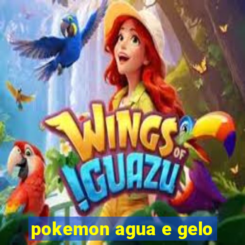 pokemon agua e gelo